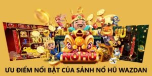 uu-diem-noi-bat-cua-sanh-no-hu-wazdan